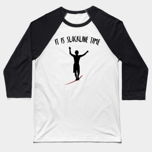 It Is Slackline Time Funny Slack Lining Quote Design Baseball T-Shirt